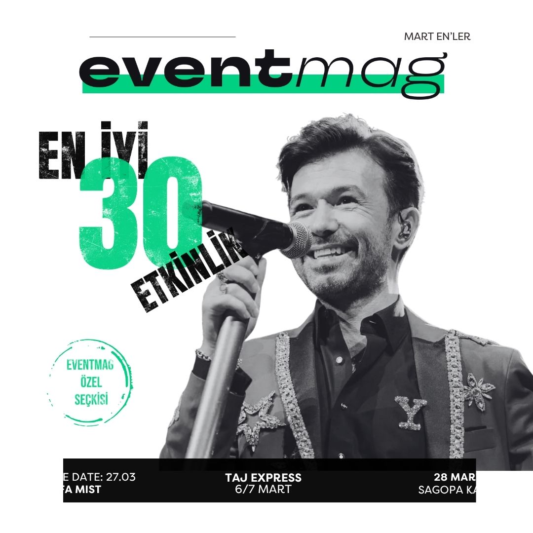Eventmag En’ler: Mart Ayının En İyi 30 Etkinliği